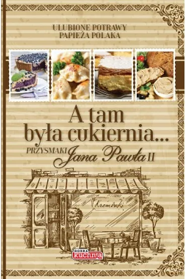 Dobra kuchnia. Przysmaki Jana Paw�a II