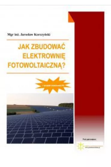 eBook Jak zbudowa� elektrowni� fotowoltaiczn�? pdf - Jaros�aw Korczy�ski