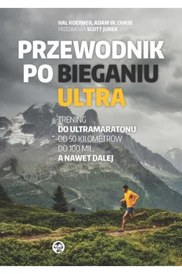 Przewodnik po bieganiu ultra - Chase W Adam, Hal Koerner