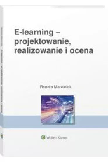 E-learning - projektowanie, realizowanie i ocena - Renata Marciniak