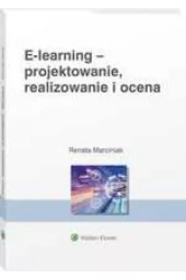 E-learning - projektowanie, realizowanie i ocena - Renata Marciniak