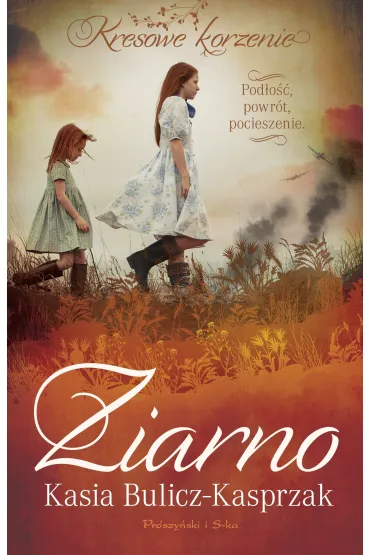 Ziarno. Pod�o��, powr�t, pocieszenie. Kresowe korzenie. Tom 3 - Kasia Bulicz-Kasprzak