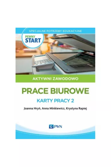 Pewny start. Aktywni zawodowo. Prace biurowe. Karty pracy 2 - Anna  Minkiewicz, Joanna Hry�, Krystyna  Rapiej