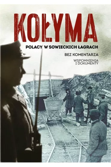 Ko�yma. Polacy w sowieckich �agrach - Sebastian  Warlikowski