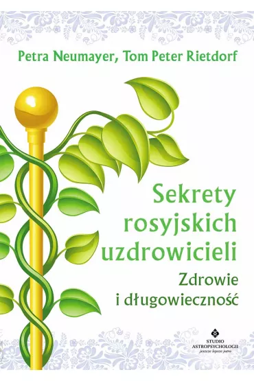 Sekrety rosyjskich uzdrowicieli zdrowie i d�ugowieczno�� - Petra Neumayer, Tom Peter Rietdorf