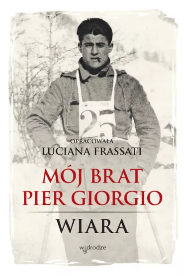 M�j brat Pier Giorgio. Wiara - Luciana Frassati