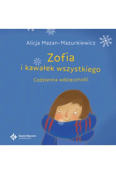 Zofia i kawa�ek wszystkiego. Codzienna wdzi�czno�� - Alicja Mazan-Mazurkiewicz, Justyna Czy�ak