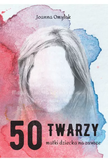 50 twarzy matki dziecka na zawsze - Joanna  Omylak