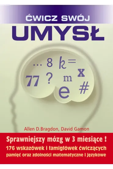 �wicz sw�j umys�. Sprawniejszy m�zg w 3 miesi�ce! - Allen Bragdon, David Gamon, Allen D Bragdon