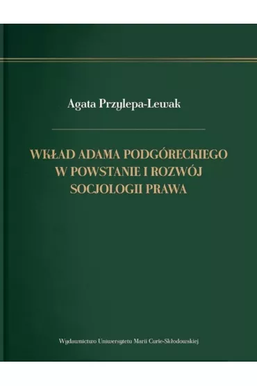 Wk�ad Adama Podg�reckiego w powstanie i rozw�j socjologii prawa - Agata Przylepa-Lewak