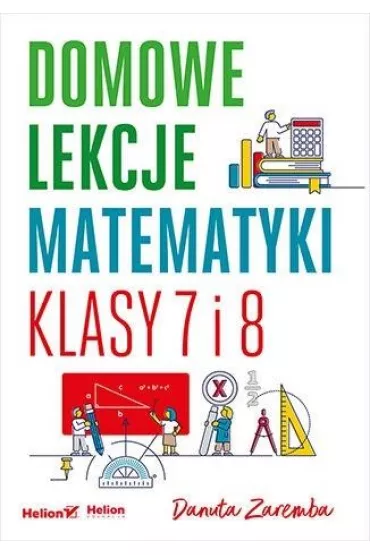 Domowe lekcje matematyki. Klasy 7 i 8 - Danuta Zaremba