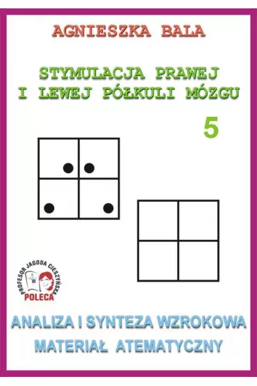 Analiza i synteza wzrokowa. Materia� tematyczny. Stymulacja prawej i lewej p�kuli. Cz�� 5 - Agnieszka Bala