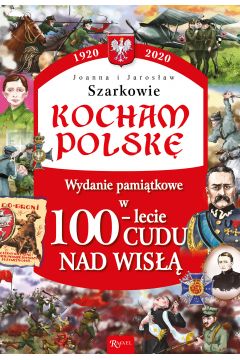 Kocham Polsk. Wydanie pamitkowe w 100-lecie cudu nad Wis