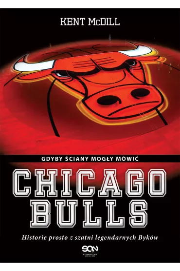 Chicago Bulls. Gdyby �ciany mog�y m�wi� - Kent McDill