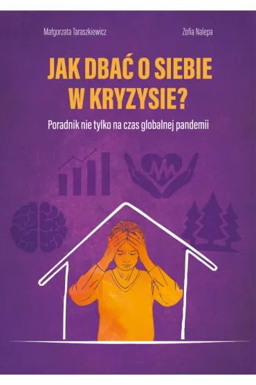 Jak dba� o siebie w kryzysie? Poradnik nie tylko na czas globalnej pandemii - Ma�gorzata Taraszkiewicz