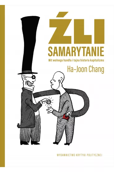 �li Samarytanie. Mit wolnego handlu i tajna historia kapitalizmu - Chang Ha-Joon