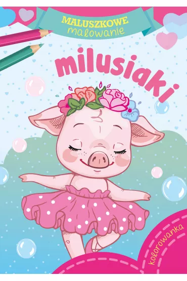 Milusiaki. Maluszkowe malowanie