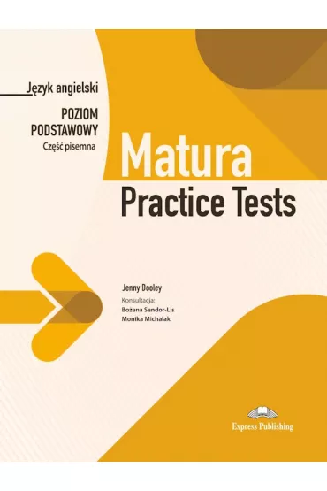 Matura Practice Tests. J�zyk angielski. Poziom podstawowy. Cze�� pisemna - Jenny Dooley, Monika  Michalak, Bo�ena  Konsultacja Sendor-Lis