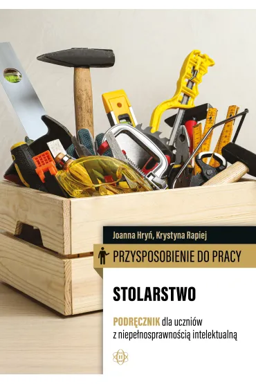 Przysposobienie do pracy Stolarstwo Podr�cznik dla uczni�w z niepe�nosprawno�ci� intelektualn� - Joanna Hry�, Krystyna  Rapiej