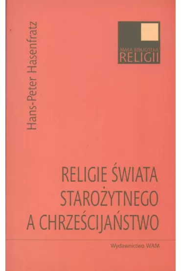 Religie �wiata staro�ytnego a chrze�cija�stwo * * - Hasenfratz Hans-Peter