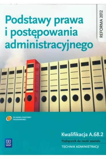Podstawy prawa i post�powania administracyjnego. Kwalifikacja A.68.2. Podr�cznik do nauki zawodu. Technik administracji. Cz�� 2 - Anna Kocio�ek-P�ska, Jaros�aw Wierzbicki, Joanna Ablewicz, W�adys�aw P�ksa, Anna Kocio�ek-P�ksa, Emilia Ruci�ska-Sech