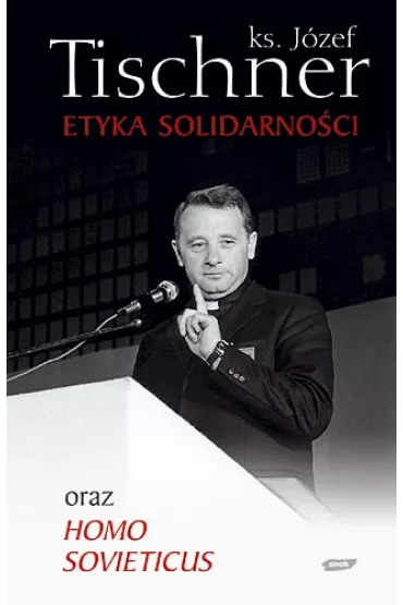 Etyka solidarno�ci oraz Homo sovieticus - J�zef Tischner
