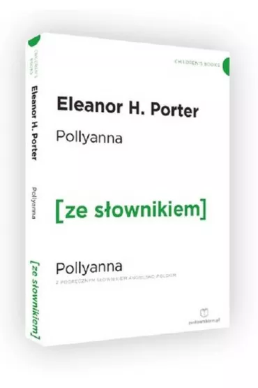 Pollyanna z podr�cznym s�ownikiem angielsko-polskim. Poziom A2/B1 - Eleanor Hodgeman Porter