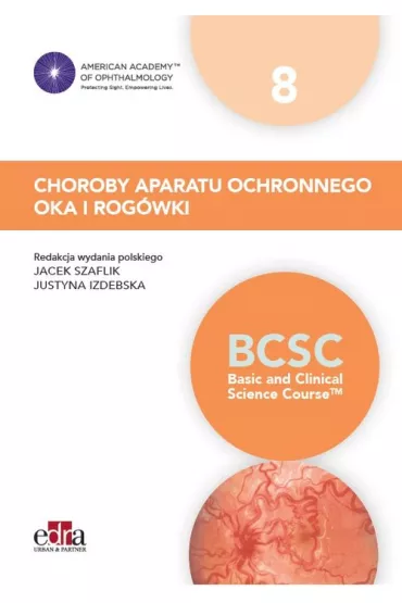 Choroby aparatu ochronnego oka i rog�wki (BCSC 8) - Justyna Izdebska, Jacek  Szaflik