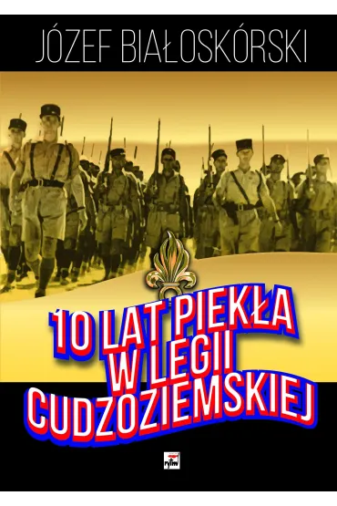 10 lat piek�a w Legii Cudzoziemskiej - J�zef Bia�osk�rski