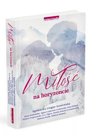 Mi�o�� na horyzoncie. Antologia opowiada� w klimacie g�rskim - Agnieszka Lingas-�oniewska, El�bieta Rodze�, Natasza Socha, Agata Czykierda-Grabowska, Sylwia Trojanowska, Anna Szafra�ska, Anna Bellon, Natalia Nowak-Lewandowska, K. A. Figaro