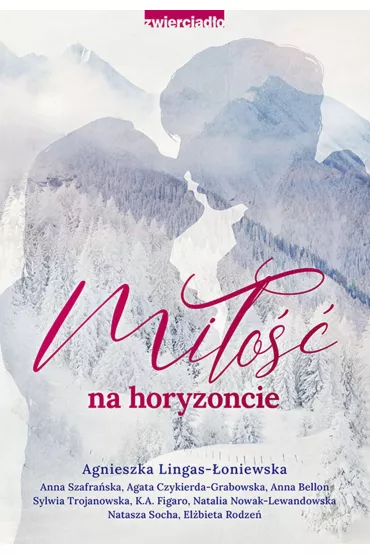 Mi�o�� na horyzoncie. Antologia opowiada� w klimacie g�rskim - Agnieszka Lingas-�oniewska, El�bieta Rodze�, Natasza Socha, Agata Czykierda-Grabowska, Sylwia Trojanowska, Anna Szafra�ska, Anna Bellon, Natalia Nowak-Lewandowska, K. A. Figaro