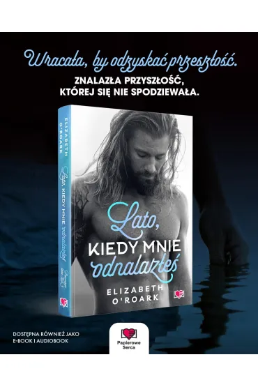 Lato, kiedy mnie odnalaze. Pewnego lata. Tom 3 - Elizabeth O'Roark