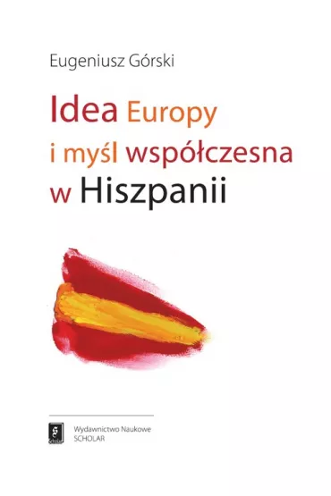 Idea Europy i my�l wsp�czesna Hiszpanii - Eugeniusz G�rski