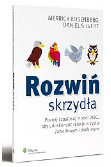 Rozwi� skrzyd�a. Poznaj i zastosuj model DISC - Daniel Silvert, Merrick Rosenberg