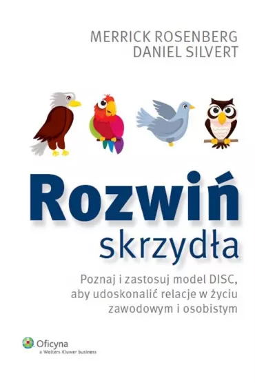 Rozwi� skrzyd�a. Poznaj i zastosuj model DISC - Daniel Silvert, Merrick Rosenberg