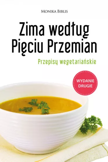 Zima wed�ug Pi�ciu Przemian. Przepisy wegetaria�skie - Monika Biblis