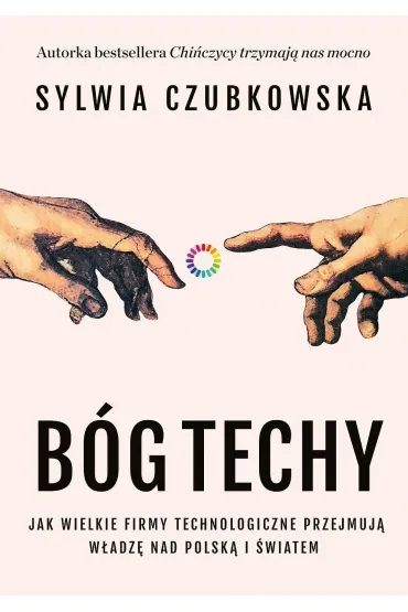 B�g techy. Jak wielkie firmy technologiczne przejmuj� w�adz� nad Polsk� i �wiatem - Sylwia Czubkowska