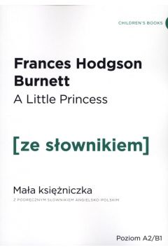 The Little Princess. Maa Ksiniczka z podrcznym sownikiem angielsko-polskim. Poziom A2/B1