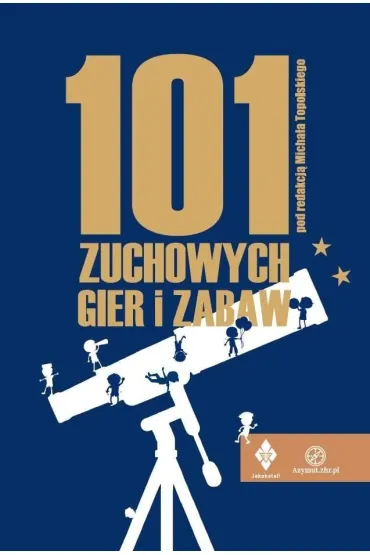 101 zuchowych gier i zabaw - Micha�  Topolski