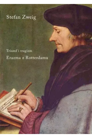 Triumf i tragizm. Erazma z Rotterdamu - Stefan Zweig