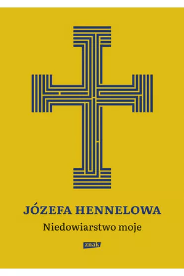 Niedowiarstwo moje - J�zefa Hennelowa