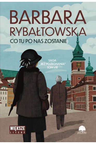 Co tu po nas zostanie. Saga Bez po�egnania. Tom 8 (Du�e Litery) - Barbara Ryba�towska