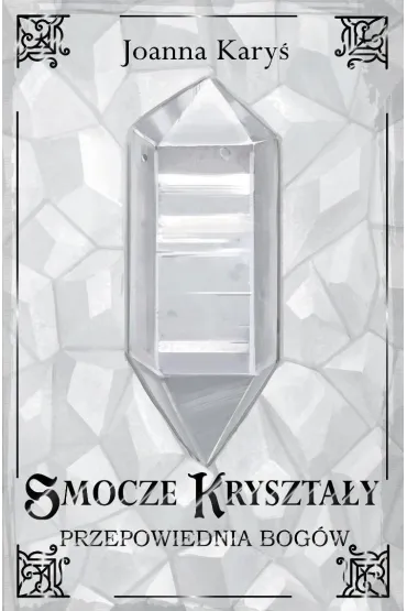 Smocze kryszta�y T.3 Przepowiednia bog�w - Joanna  Kary�