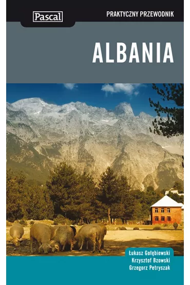 Albania Przewodnik Praktyczny - Grzegorz Petryszak, Krzysztof Bzowski, �ukasz Go��biewski