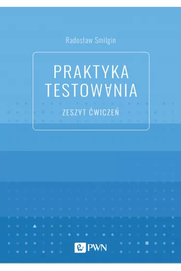 Praktyka testowania. Zeszyt �wicze� - Rados�aw Smilgin
