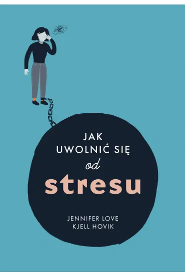 Jak uwolni� si� od stresu - Jennifer Love, Kjell Hovik
