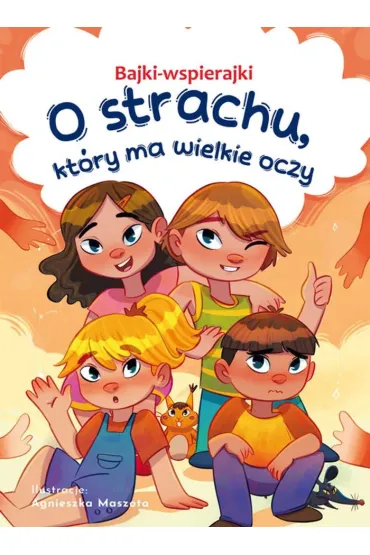 Bajki-wspierajki. O strachu, kt�ry ma wielkie oczy - Anna Paszkiewicz