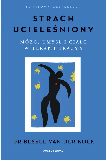 Strach uciele�niony. M�zg, umys� i cia�o w terapii traumy - Bessel Van Der Kolk