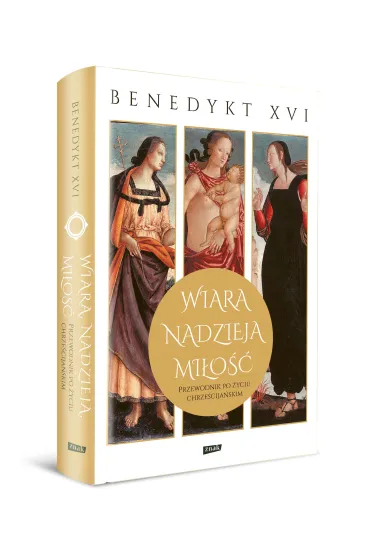 Wiara, nadzieja, mi�o��. Przewodnik po �yciu chrze�cija�skim - Benedykt XVI