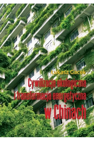 Cywilizacja ekologiczna i transformacja energetyczna w Chinach - �ukasz Gacek